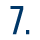 7.
