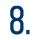 8.